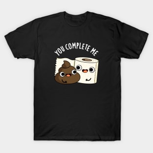 You Complete Me Cute Toilet Paper Poop Pun T-Shirt